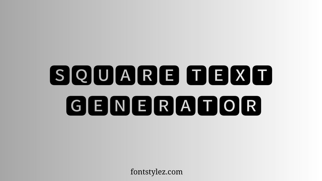Square text Generator, Box Text, Block Letters, Square Fonts, fontstylez.com, Square Letters